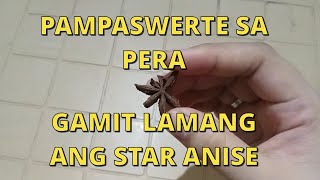 PAMPASWERTE SA PERA GAMIT LAMANG ANG STAR ANISE || MAGING MONEY MAGNET DAHIL SA STAR ANISE