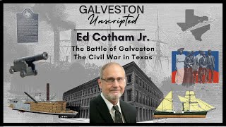 Civil War in Texas | The Battle of Galveston | Juneteenth with Edward T Cotham Jr.