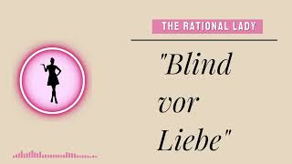 Blind vor Liebe - Ein Phänomen oder Quatsch? (Beziehungsdynamik)