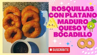 ROSQUILLAS DE PLÁTANO MADURO CON QUESO 🧀 Y BOCADILLO 😋😋