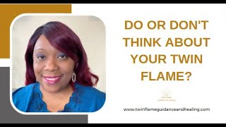 Do or Don't Think About Your Twin Flame?