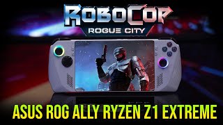 Robocop Rogue city on Asus Rog Ally Ryzen z1 extreme