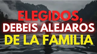 Los Elegidos DEBEN ALEJARSE de Amigos y Familiares