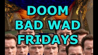 DOOM BAD WAD FRIDAYS #59 - Arnold Schwarzenegger Plays DOOM