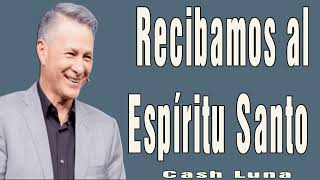 Pastor Cash Luna  Recibamos al Espíritu Santo  Casa de Dios