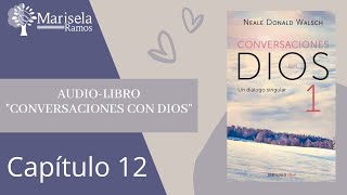 Audio-Libro: Conversaciones con Dios de Neale D. Walsh. Capítulo 12