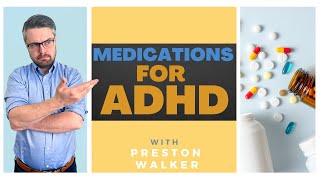 Preston Walker Guides What Medications Help ADHD | Treating ADHD | Coping With ADHD