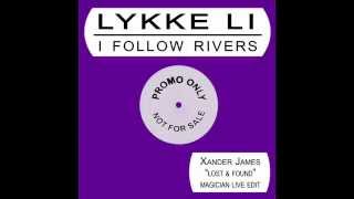 Lykke Li - I Follow Rivers (Xander James 'Lost & Found' Magician Live Edit)