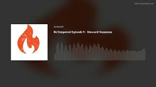 BeTempered Episode 9 - Howard Stammen