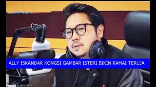 ALLY ISKANDAR KONGSI GAMBAR ISTERI BIKIN RAMAI TERUJA