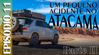 Ep.11: (Um pequeno acidente no...) Atacama - Parte II | Expedição Atacama/Uyuni