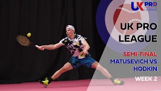 UK Pro League Week 2 Men's Semi-final - Matusevich vs Hodkin