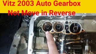 Vitz 2003 Automatic Transmission not Move in Reverse | Yaris Transmission problem