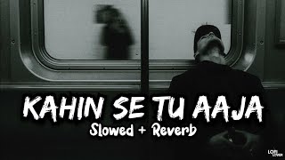 Kahin Se Tu Aaja (Slowed + Reverb) - Vicky Singh | Lofi Lover