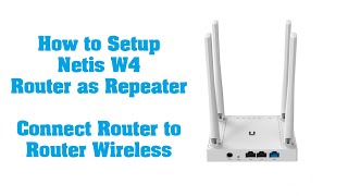 How to Setup Netis W4 Router as Repeater - Connect Router to Router Wireless