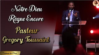 NOTRE DIEU RÈGNE ENCORE  🙏🙏 ADORATION & LOUANGE 🙏🙏 PASTEUR GREGORY TOUSSAINT 🙌🙌