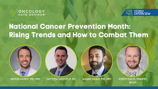 National Cancer Prevention Month With Samuel Kareff, Matthew Hadfield, Waqas Haque, and Joseph Kalis