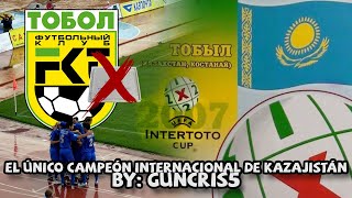 Tobol Kostanai 🇰🇿: El único campeón continental de Kazajistán pero la UEFA NO LE DIO TROFEO