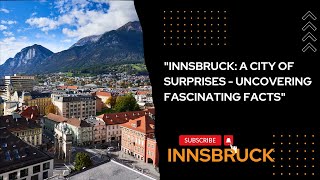 "INNSBRUCK: A CITY OF SURPRISES - UNCOVERING FASCINATING FACTS"