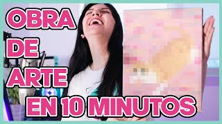 HAGO UNA OBRA DE ARTE EN 10 MINUTOS