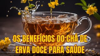 OS BENEFÍCIOS DO CHÁ DE ERVE DOCE PARA SAÚDE