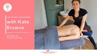 The Muscle Whisperer with Kate Browne Thoughtful Tips for Massage Therapists Ep.24 Visualisation