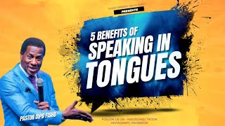 5 BENEFITS OF SPEAKING IN TONGUES BY PASTOR DIPO FISHO