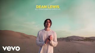 Dean Lewis - All I Ever Wanted (Sped Up / Official Audio)