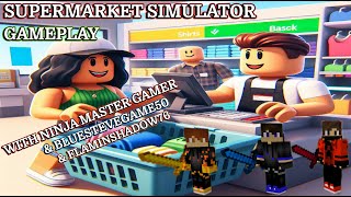 Roblox Supermarket Simulator (Gameplay) w/ Ninja Master Gamer, Bluestevegame50 & FlaminShadow76