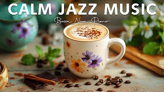 Calm Jazz Music & Bossa Nova for Quiet Morning ☕ Soft Bossa Nova Piano for Good Mood