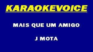 MAIS QUE UM AMIGO J Mota Karaoke