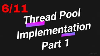 6/11 - Multithreading Advanced | Thread Pools Implementation - Part 1 | POSIX Threads