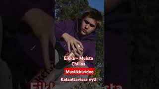 Eikka - Muista Chillaa (MUSIIKKIVIDEO) katsottavissa nyt!