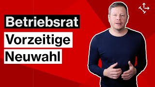 BETRIEBSRAT: VORZEITIGE NEUWAHL - Wann muss der Betriebsrat vorzeitig neu gewählt werden?