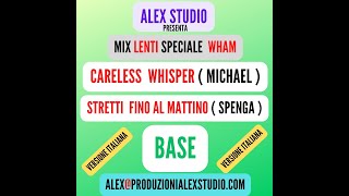 MIX LENTI Speciale ( GEORGE MICHAEL ) CARELESS WHISPER ( IN ITALIANO )( BASE ) Karaoke ALEX STUDIO