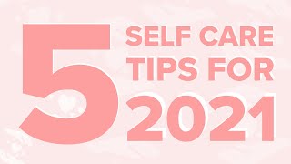 5 Self Care Tips for 2021| Well.ca