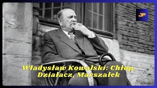 Władysław Kowalski: Chłop, Działacz, Marszałek