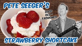 Pete Seeger's Strawberry Shortcake Recipe - Old-Fashioned Vintage Recipe