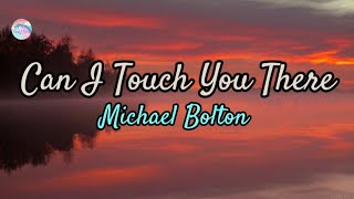 Can I Touch You There || Michael Bolton || Lyrics