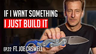 The Art and Science of Knife Design feat. Joe Caswell | Carried Away EP 22