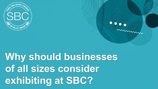 Why should businesses of all sizes consider exhibiting at SBC?