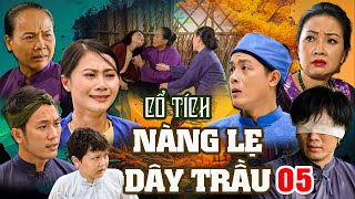 NÀNG LẸ DÂY TRẦU 05 | CỔ TÍCH VIỆT NAM MỚI NHẤT 2024 | PHIM CỔ TÍCH HAY NHẤT 2024 | GHIỀN CỔ TÍCH