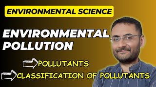 Environmental Pollution | Pollutants types | Causes | Environment Science | Ecology