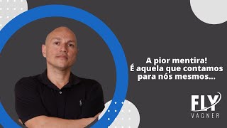 A pior mentira! É aquela que contamos para nós mesmos...