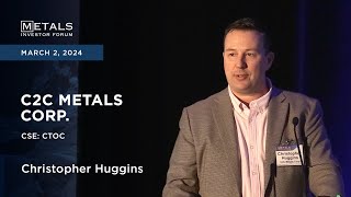 Christopher Huggins of C2C Metals Corp. presents at Metals Investor Forum in Toronto | March 2024