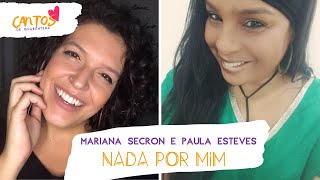 Nada por mim Mariana Secron e Paula Esteves