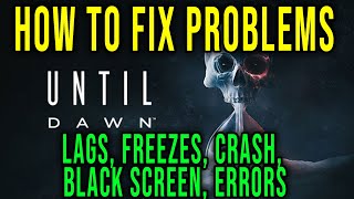 HOW TO FIX LAGS, FREEZES, CRASH, BLACK SCREEN, ERRORS - Until Dawn