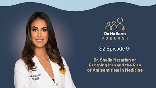 S2E9: Dr. Sheila Nazarian on Escaping Iran and the Rise of Antisemitism in Medicine