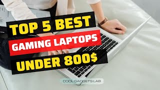 Top 5 Best Gaming Laptops Under $800 Reviewed & Tasted (2023)