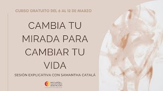 SESIÓN EXPLICATIVA DEL CURSO GRATUITO: CAMBIA TU MIRADA PARA CAMBIAR TU VIDA